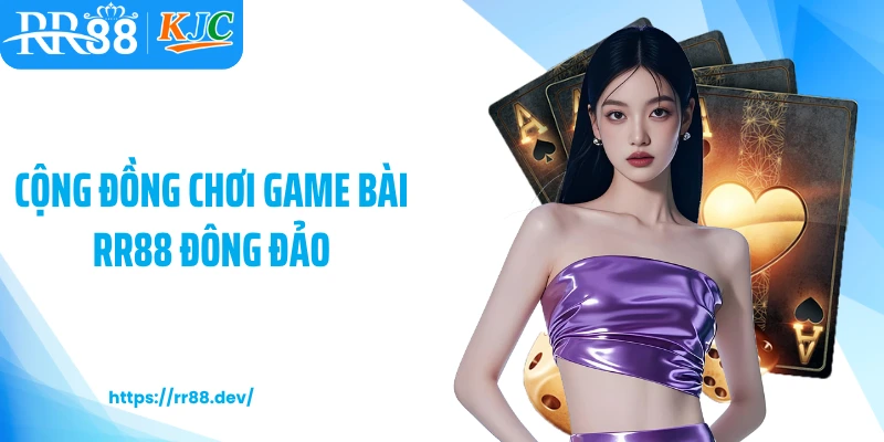 Cộng đồng chơi game bài RR88 đông đảo